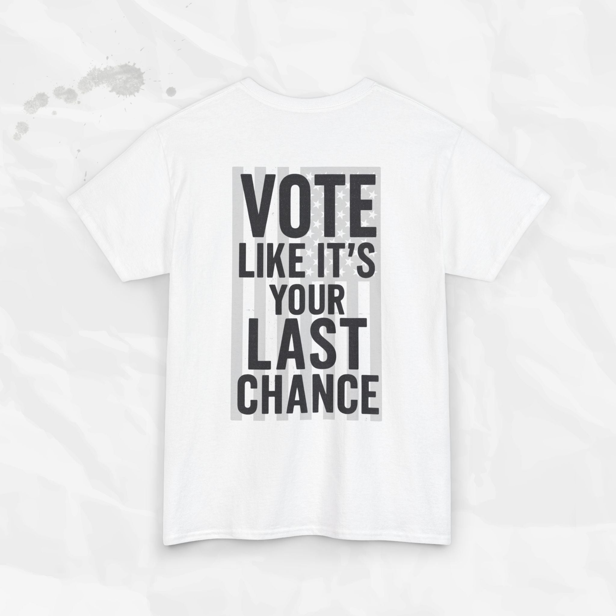 Vote Like It's Your Last Chance - T-Shirt