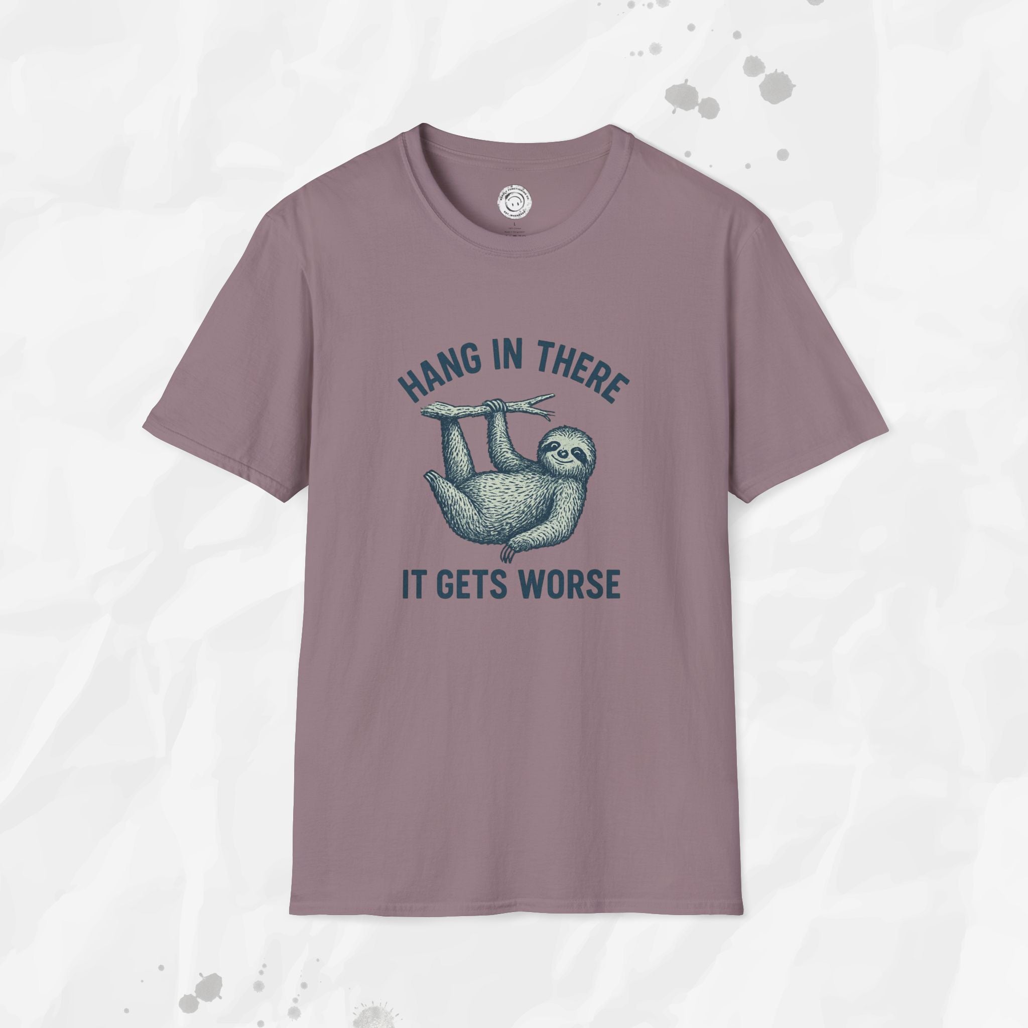 Hang In There, It Gets Worse - T-Shirt