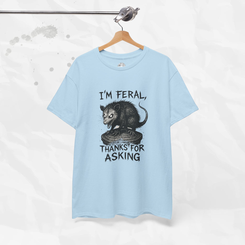 I'm Feral, Thanks for Asking - T-Shirt