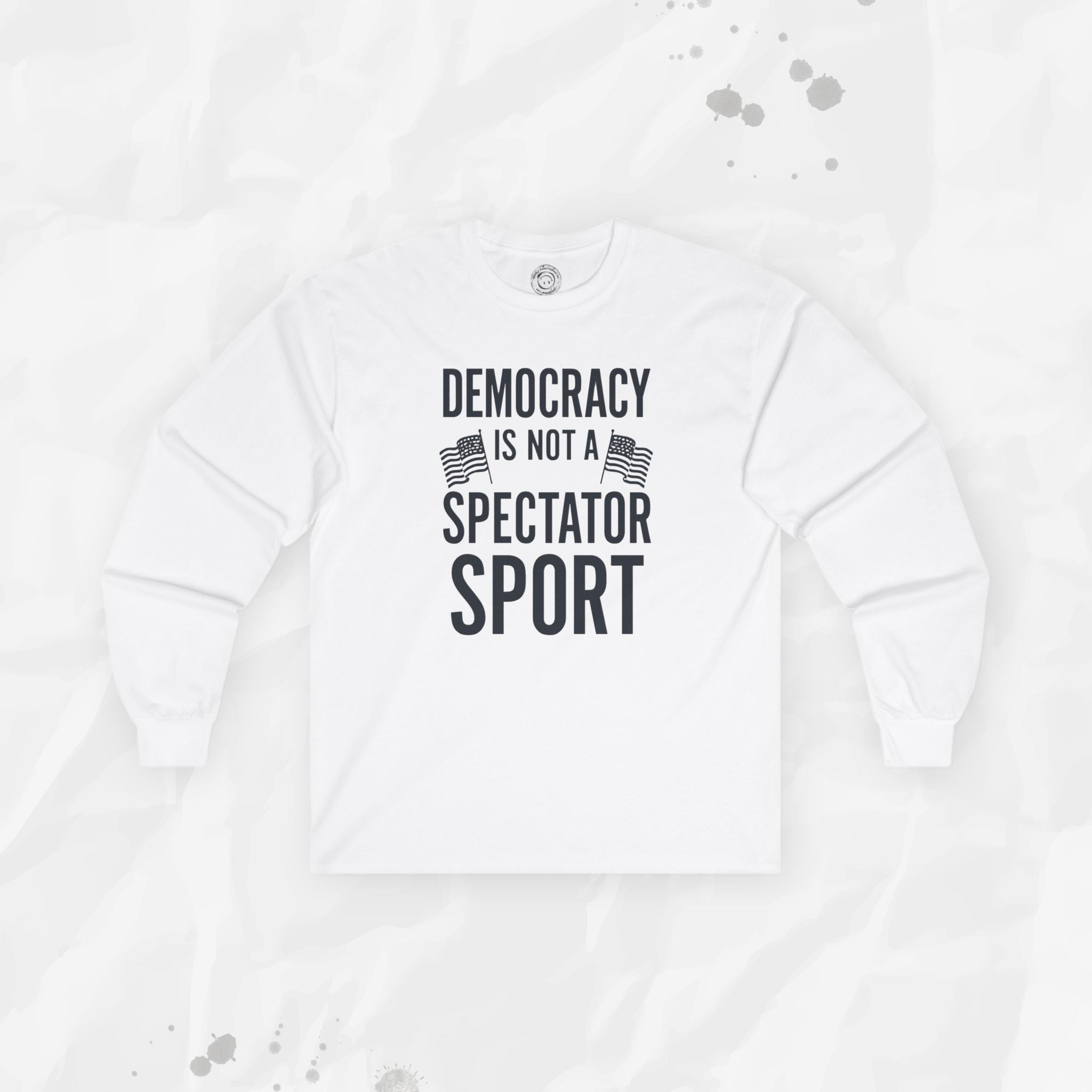 Democracy Is Not a Spectator Sport - Long Sleeve T-Shirt