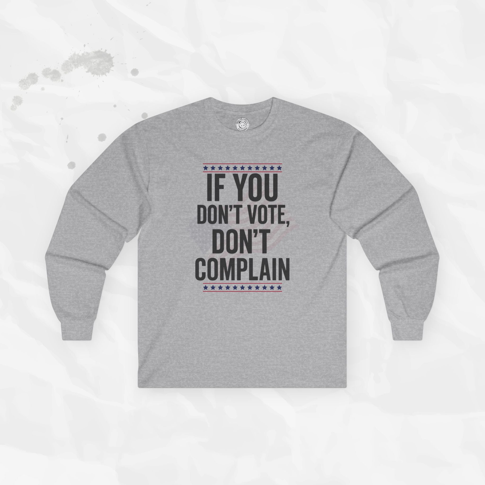 If You Don't Vote, Don't Complain - Long Sleeve T-Shirt