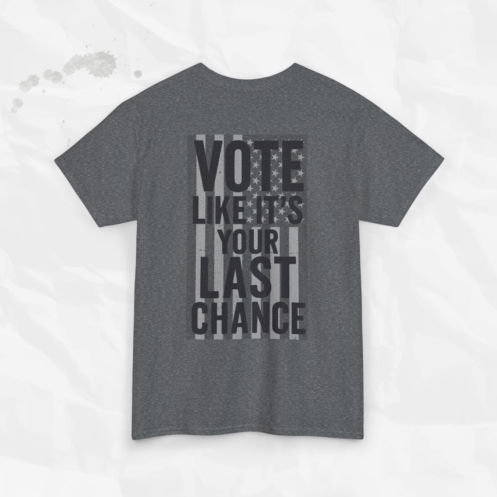 Vote Like It's Your Last Chance - T-Shirt