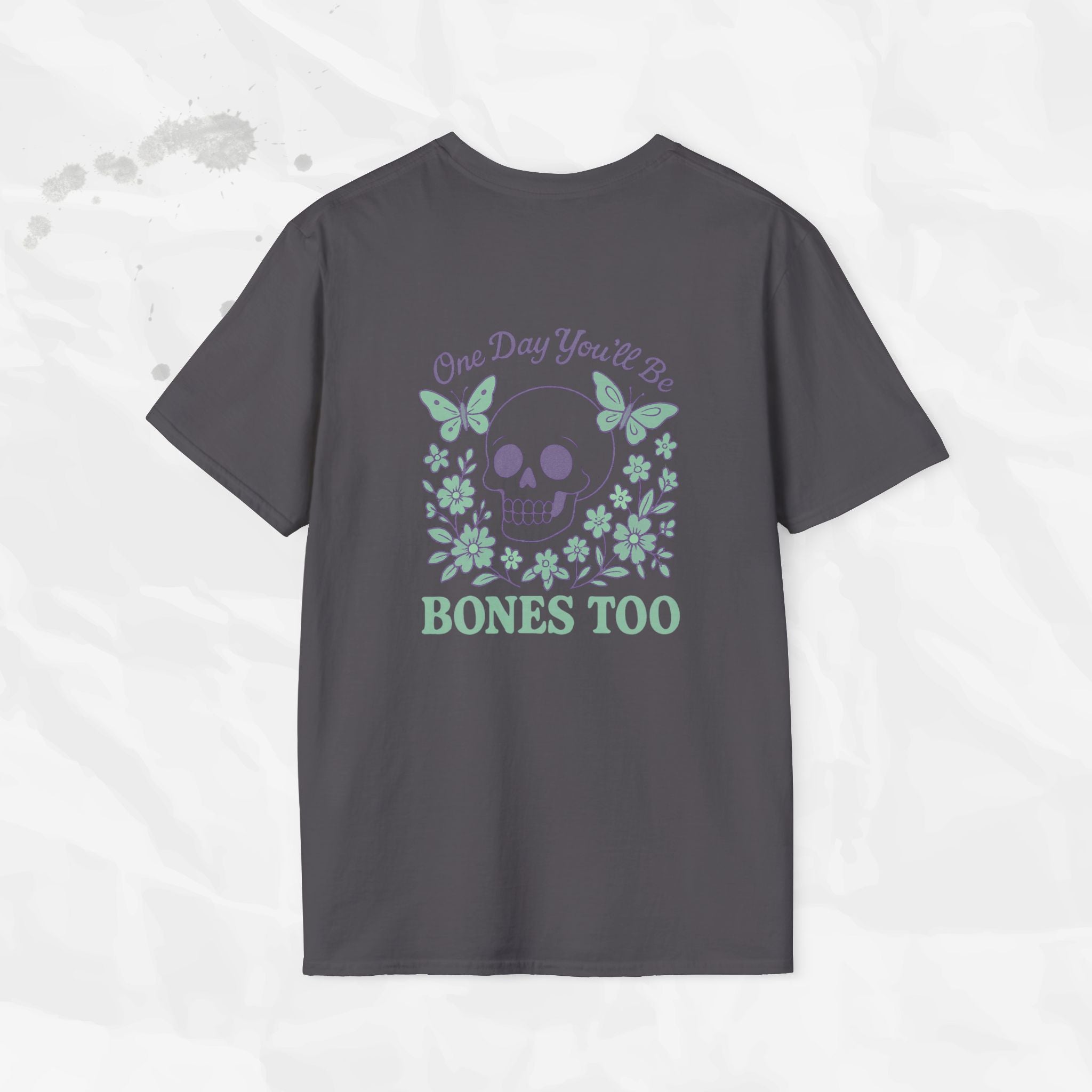 One Day You'll Be Bones Too - T-Shirt