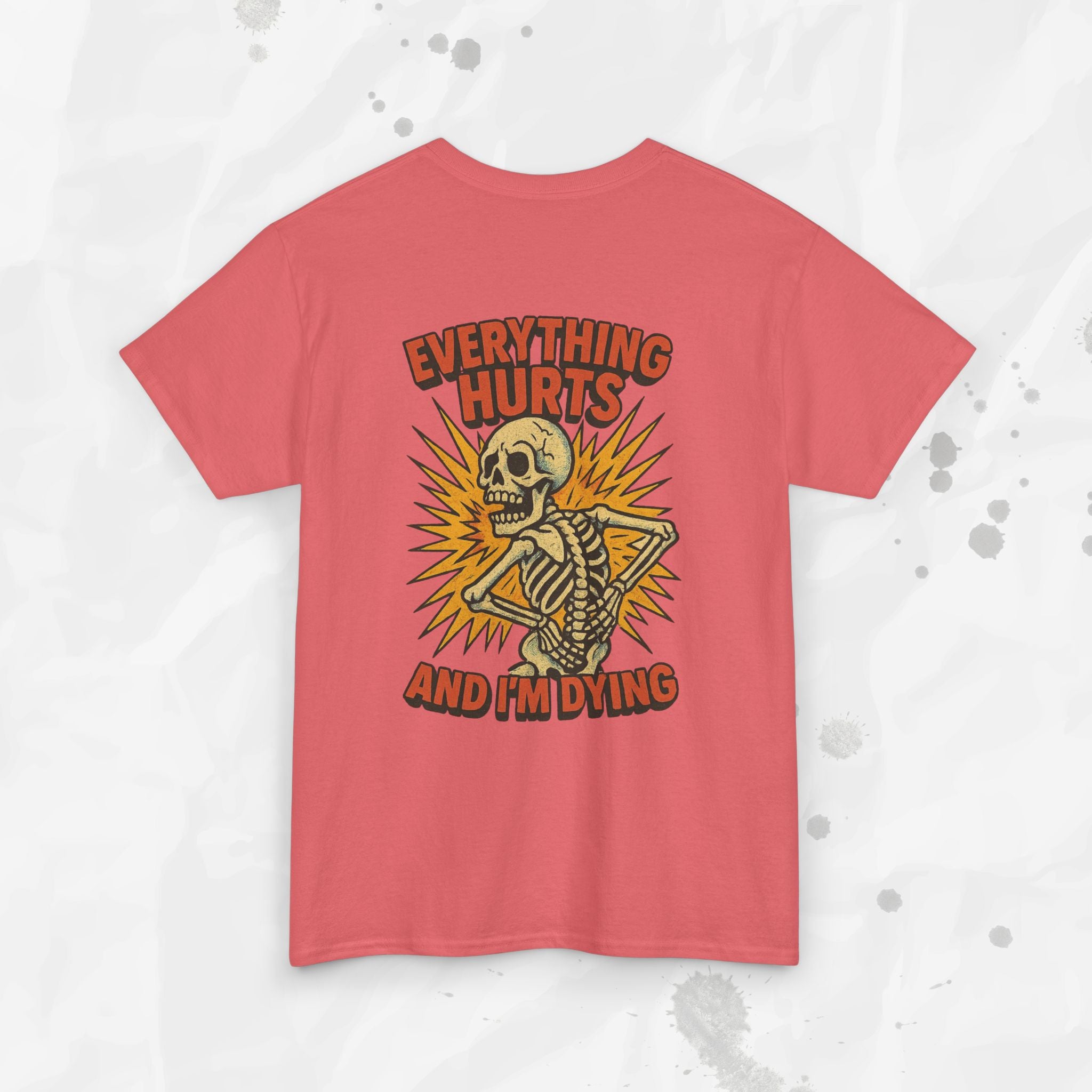 Everything Hurts and I'm Dying - T-Shirt