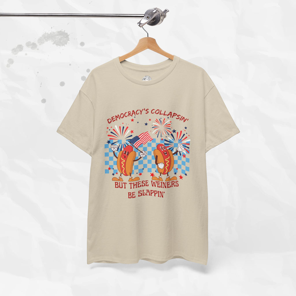 Democracy's Collapsin' But These Weiners Be Slappin' - T-Shirt