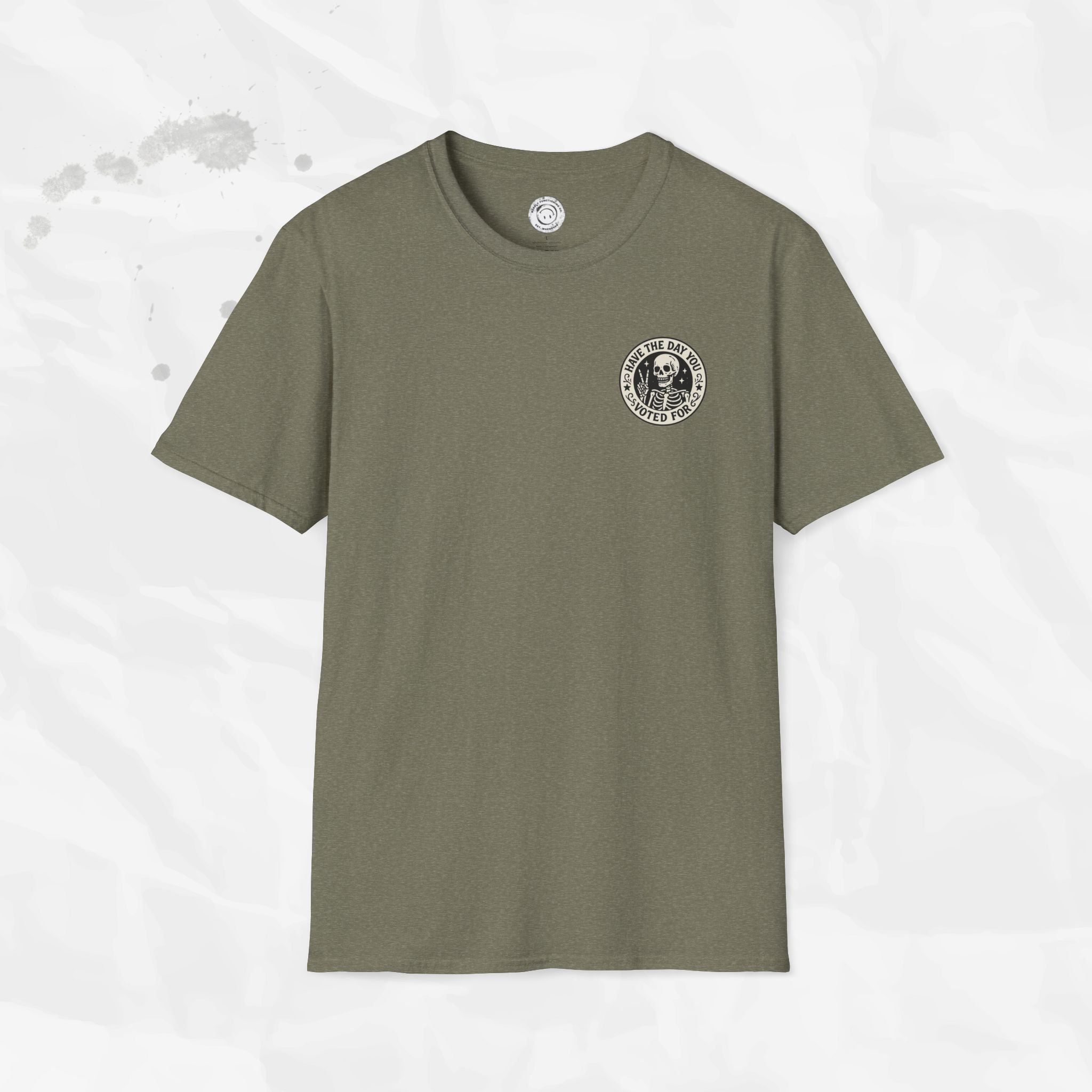 Have the Day You Voted For - T-Shirt