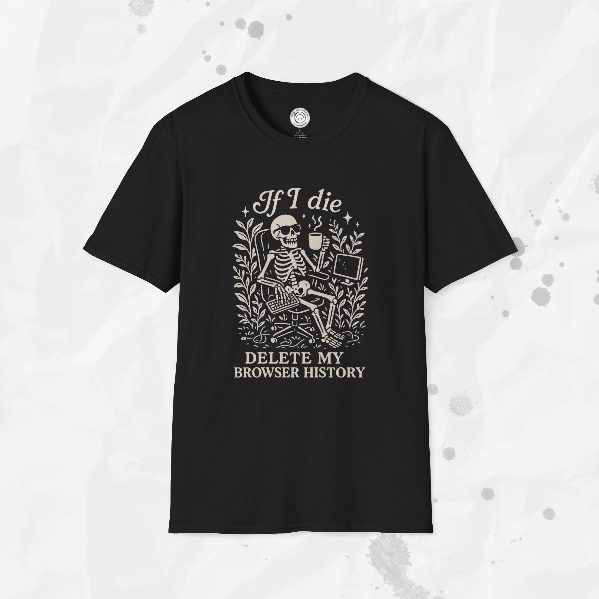 If I Die Delete My Browser History - T-Shirt