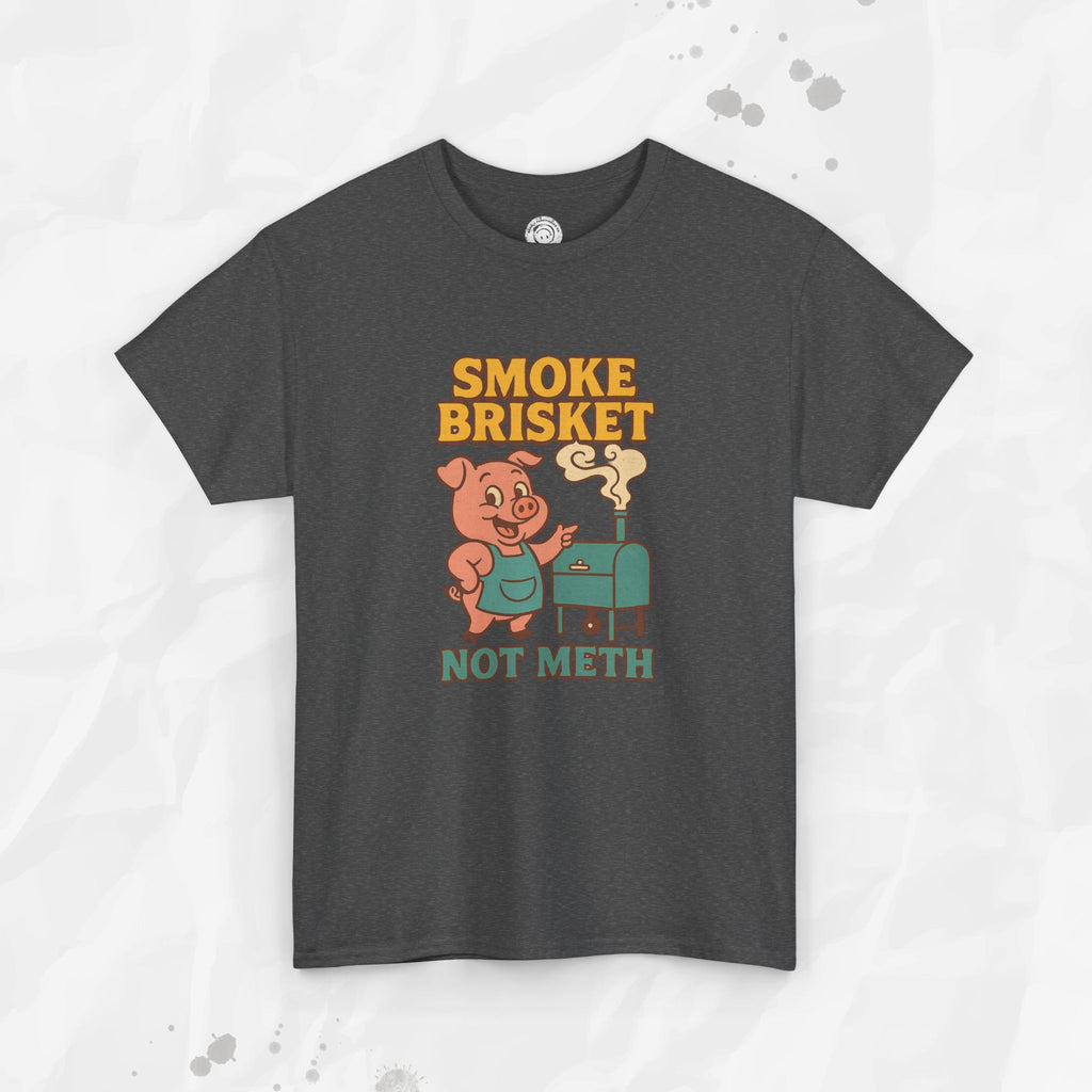 Smoke Brisket Not Meth – T-Shirt