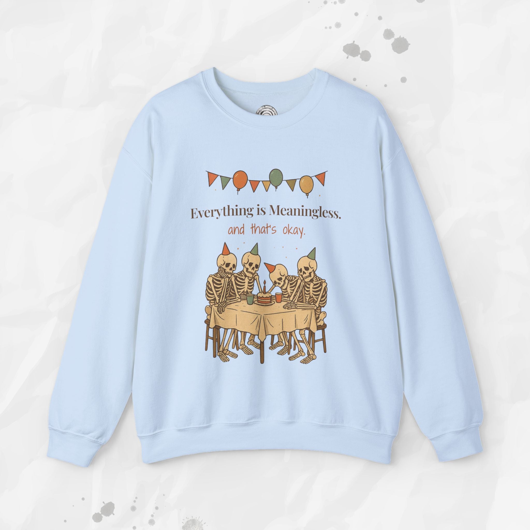 Everything is Meaningless and That's Okay - Crewneck Sweatshirt