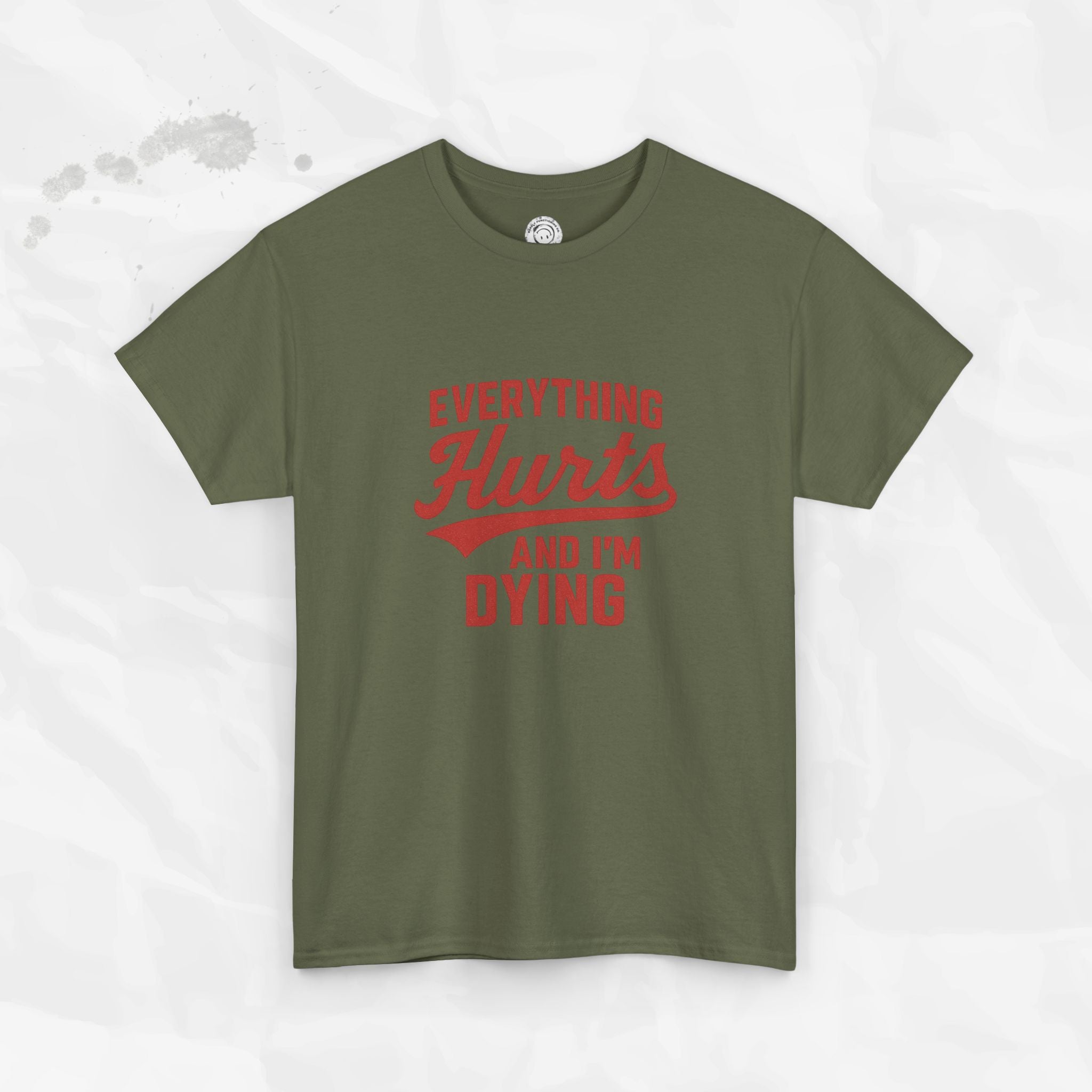 Everything Hurts And I'm Dying - T-Shirt