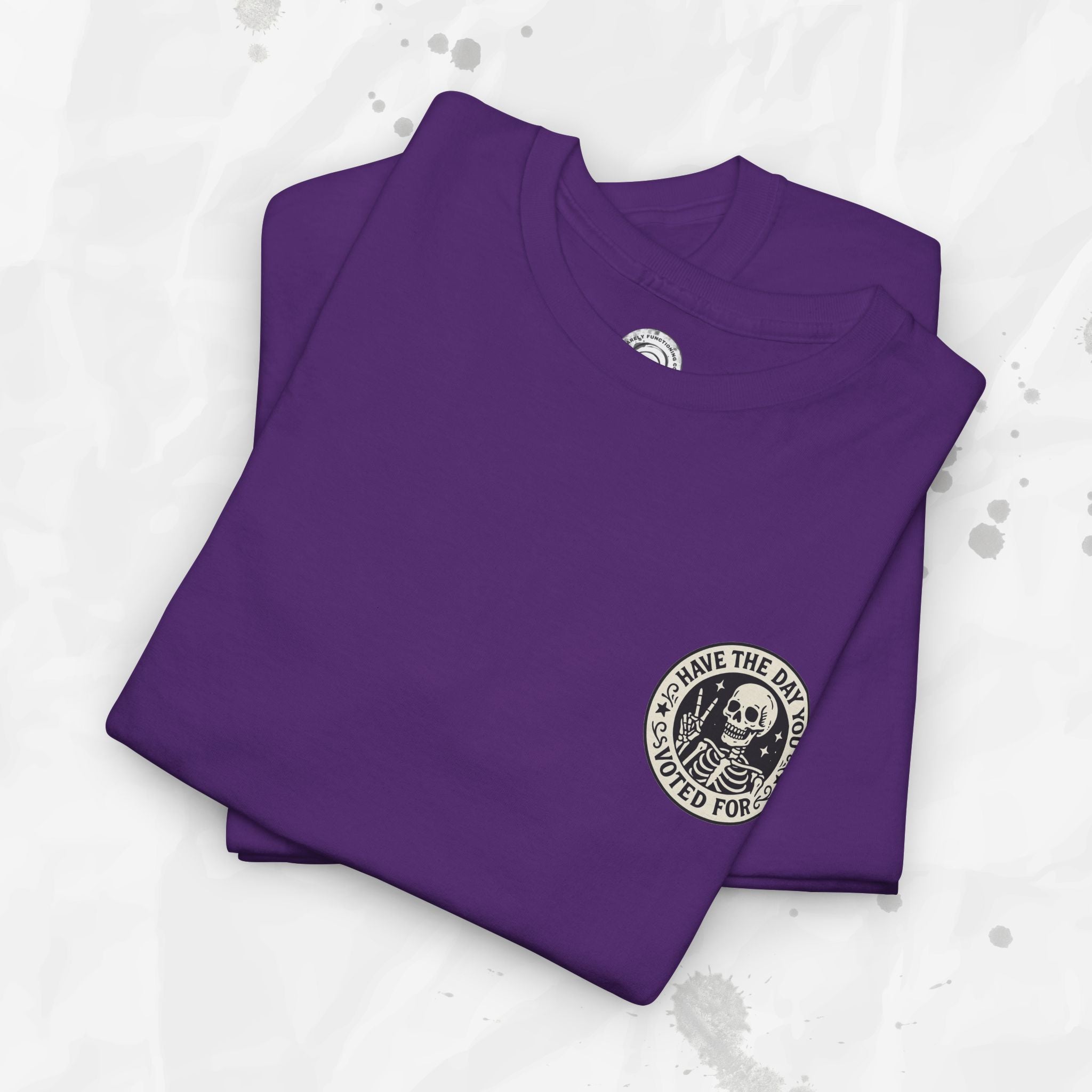 Have the Day You Voted For - T-Shirt