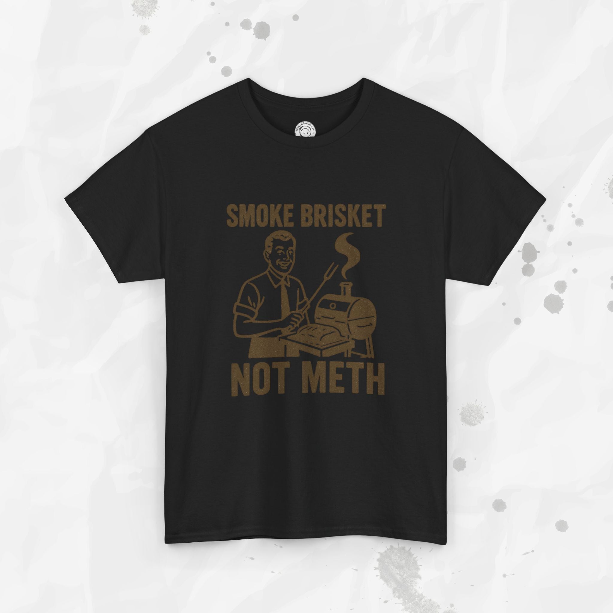 Smoke Brisket Not Meth – T Shirt