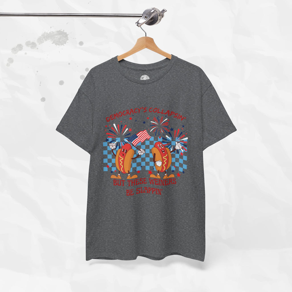 Democracy's Collapsin' But These Weiners Be Slappin' - T-Shirt