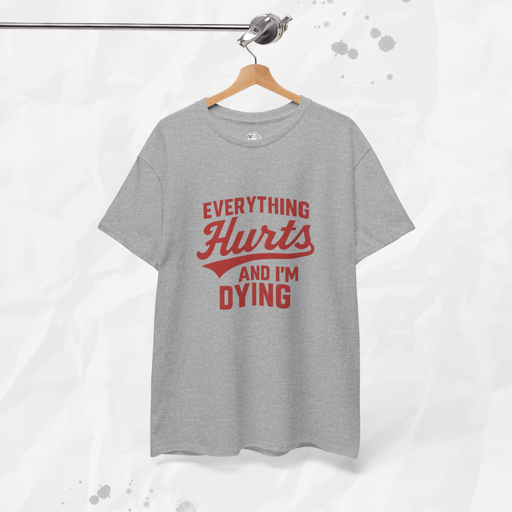 Everything Hurts And I'm Dying - T-Shirt