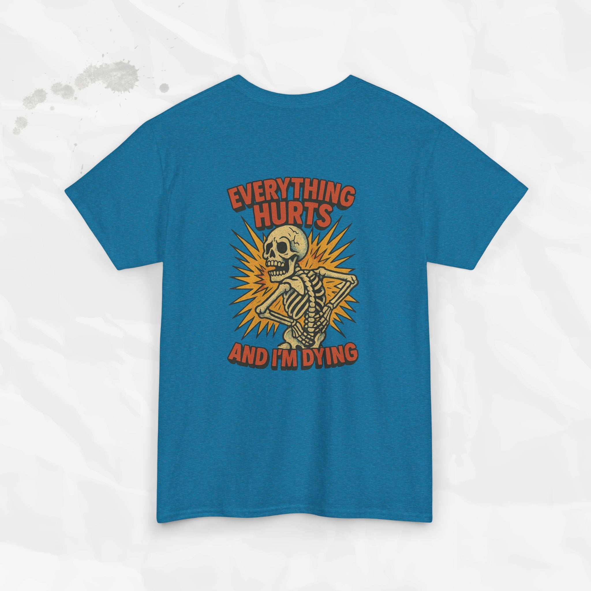 Everything Hurts and I'm Dying - T-Shirt