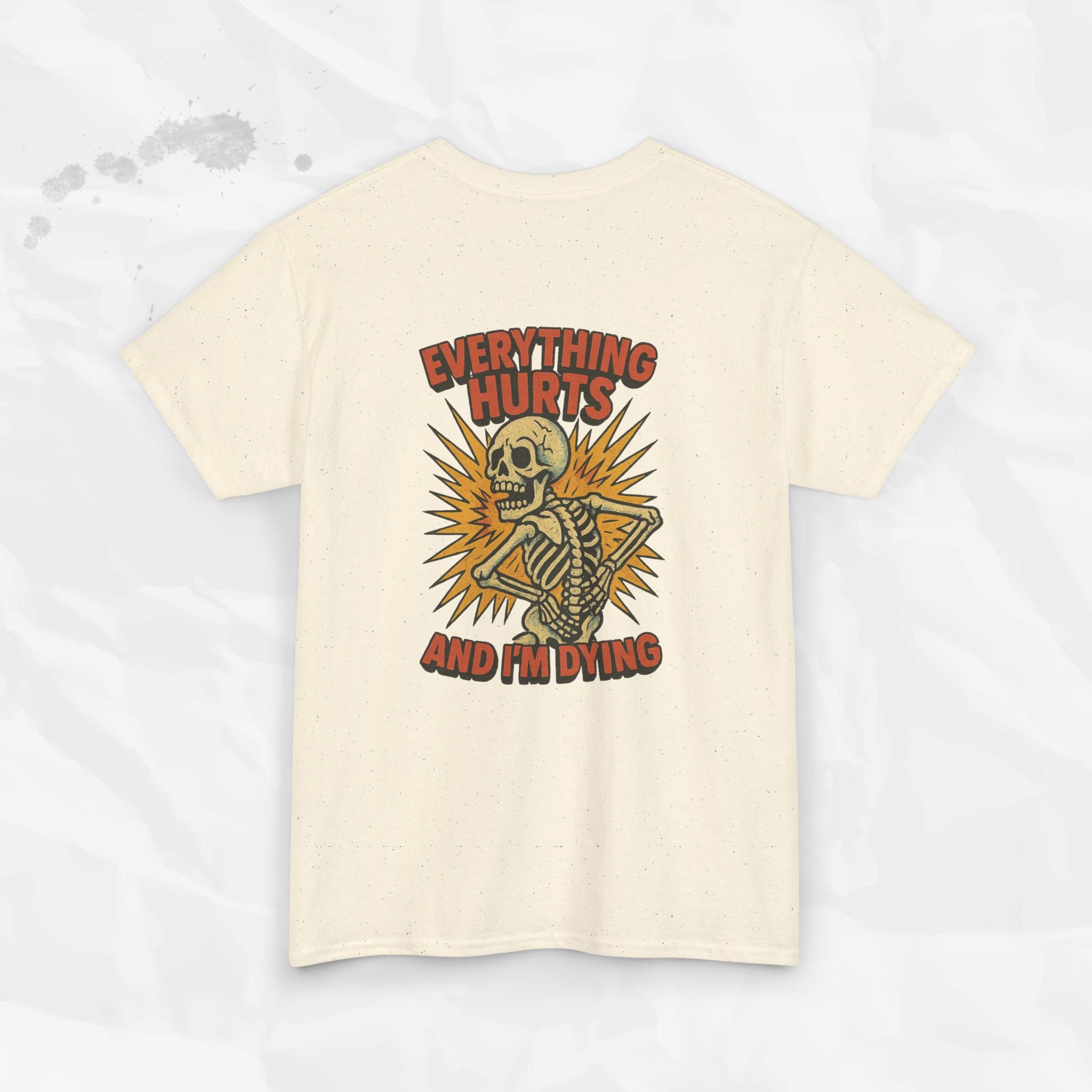 Everything Hurts and I'm Dying - T-Shirt