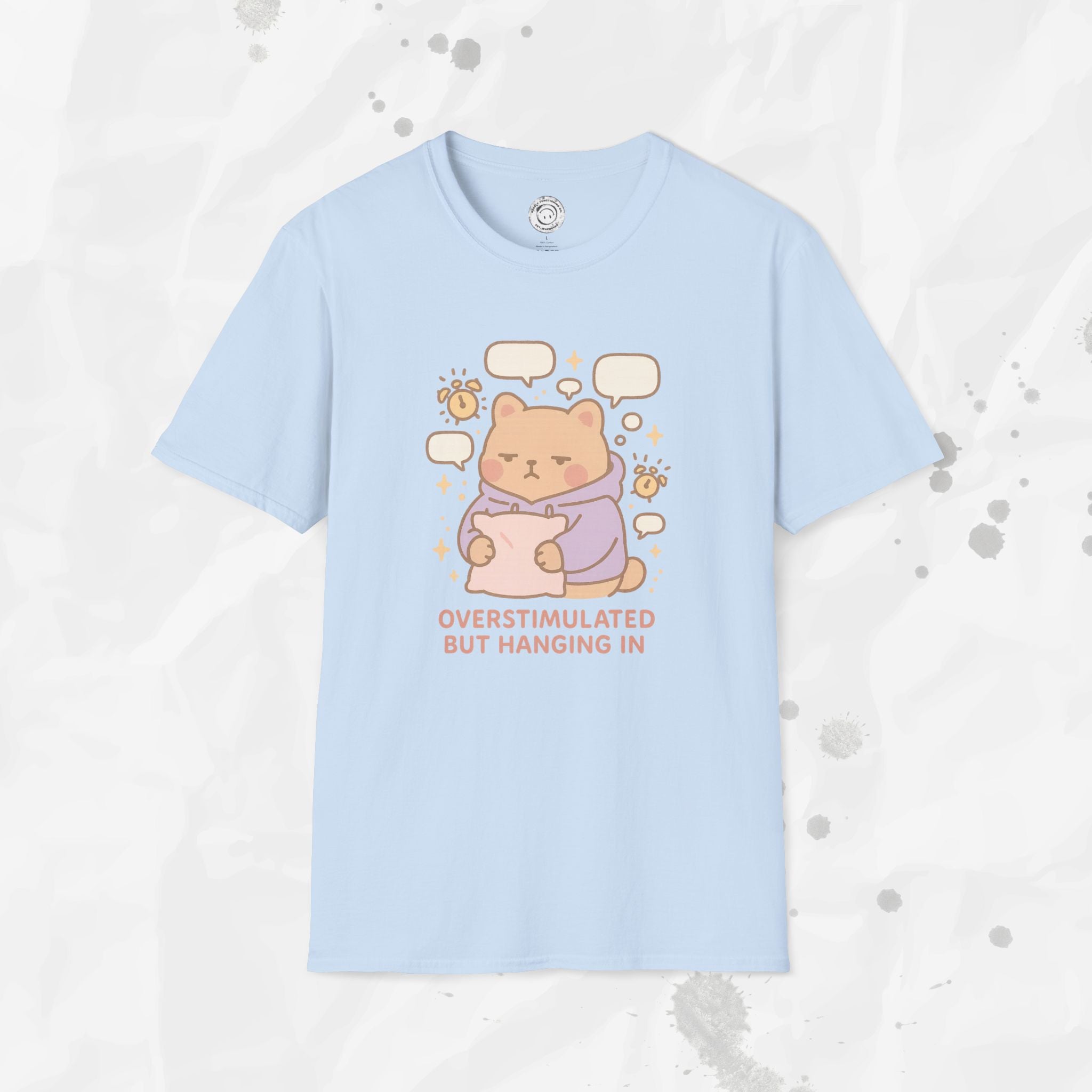 Overstimulated but Hanging In - T-Shirt