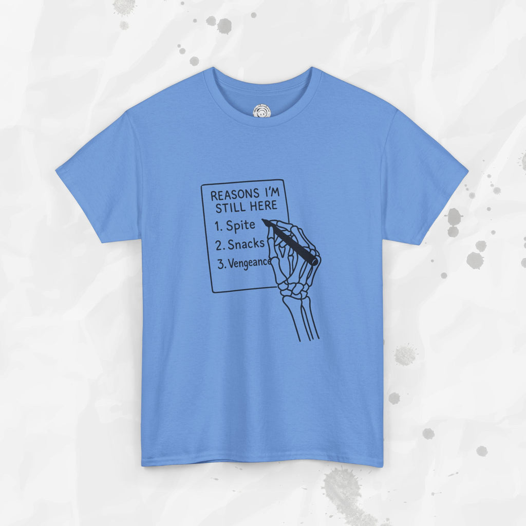 Reasons I'm Still Here - T-Shirt