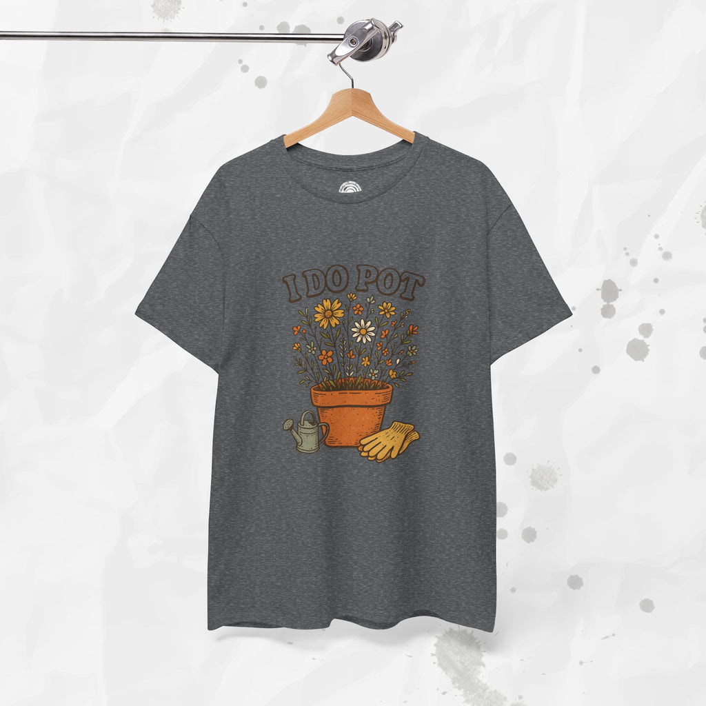 I Do Pot - T-Shirt
