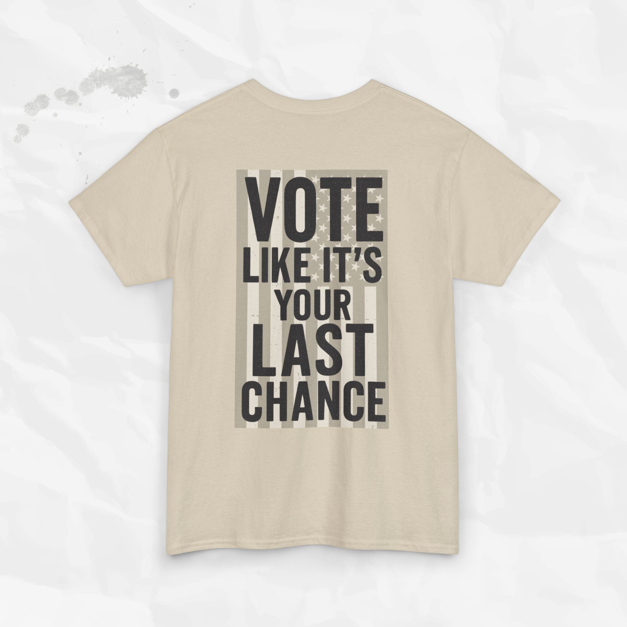 Vote Like It's Your Last Chance - T-Shirt
