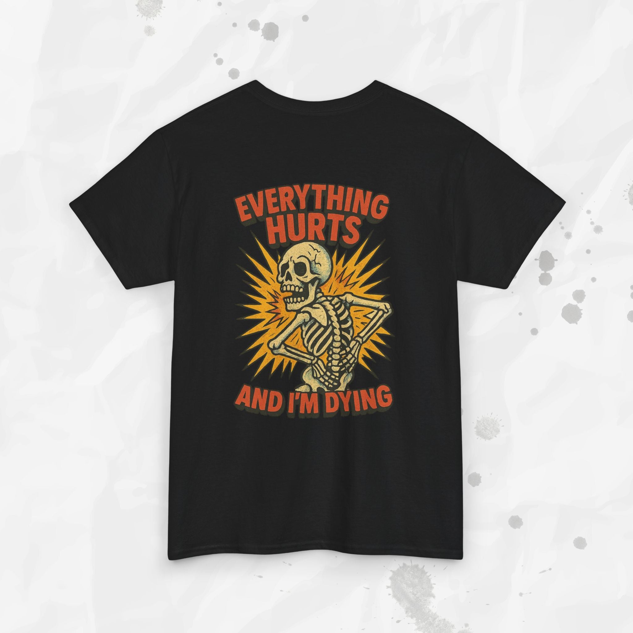 Everything Hurts and I'm Dying - T-Shirt