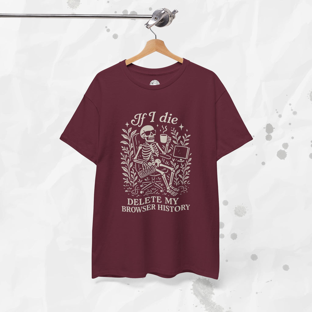 If I Die Delete My Browser History - T-Shirt