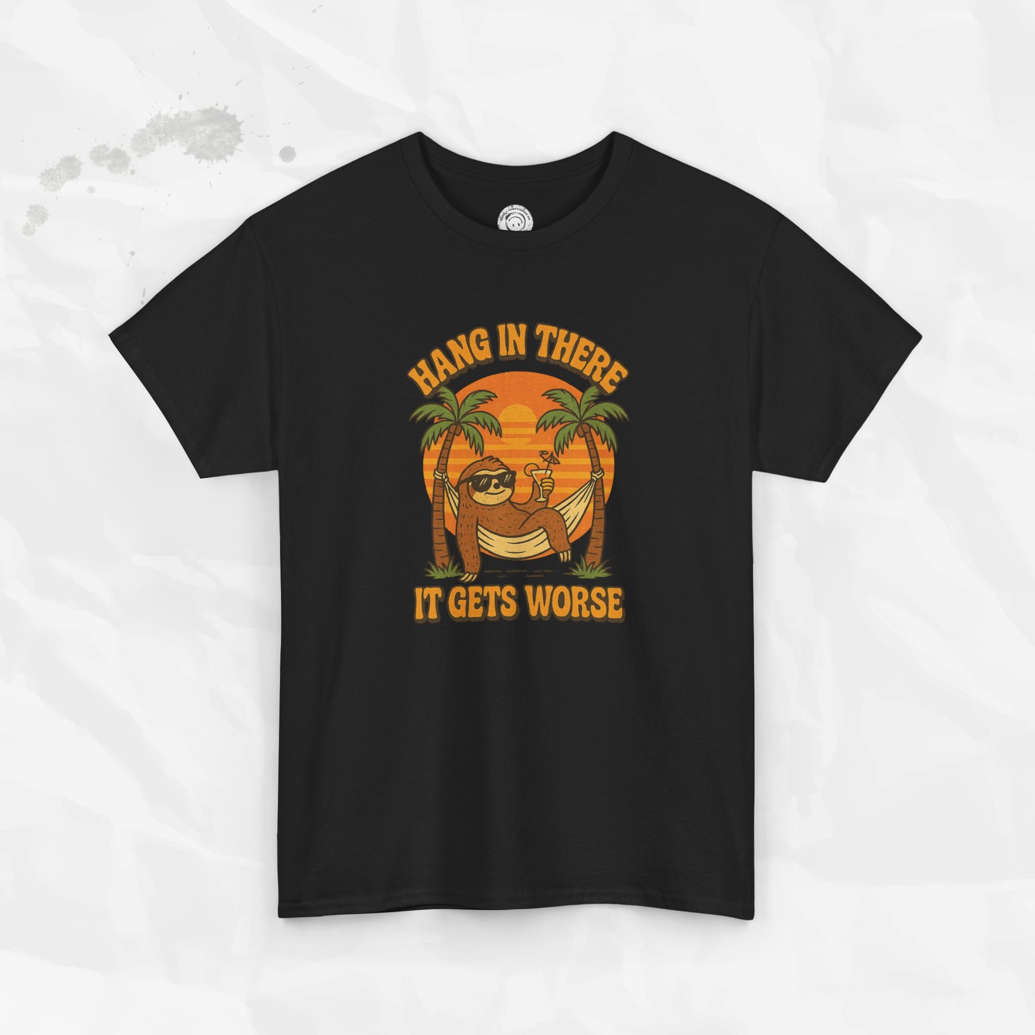 Hang In There, It Gets Worse - T-Shirt