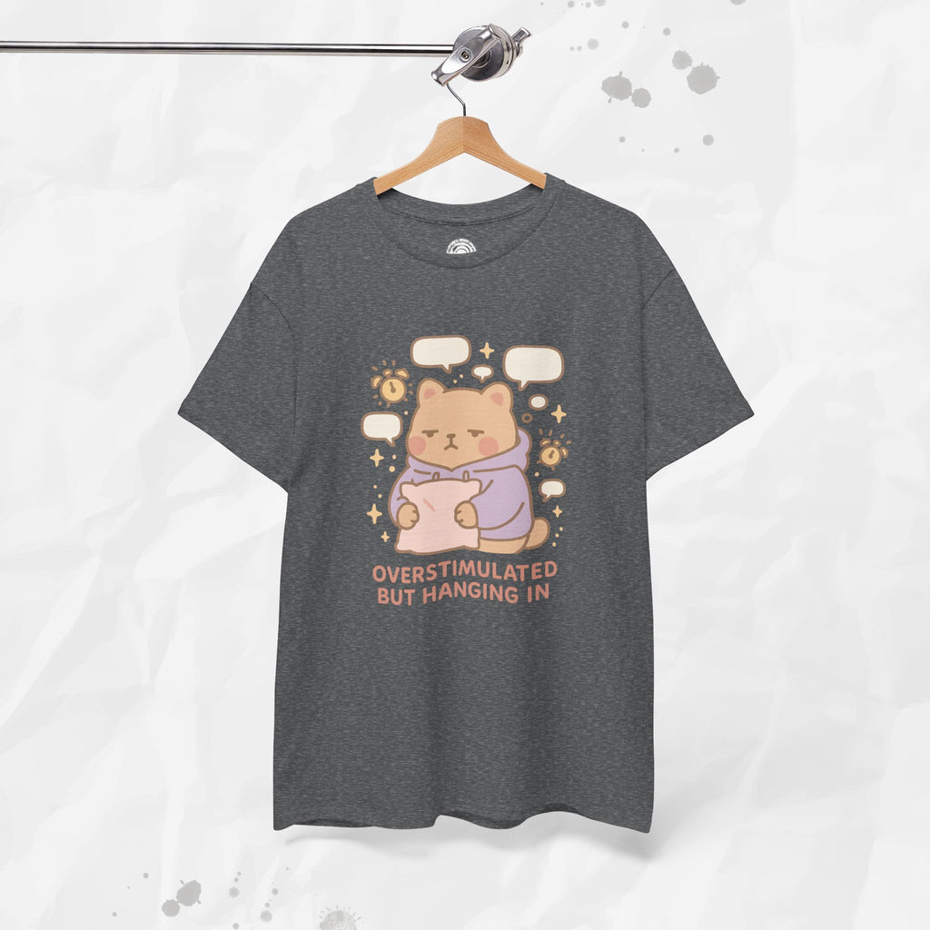 Overstimulated but Hanging In - T-Shirt