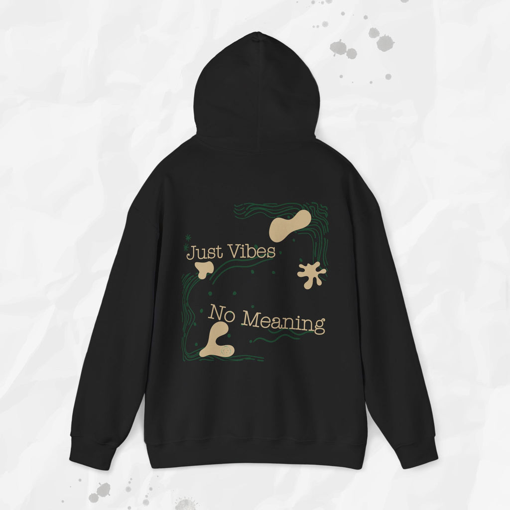 Just Vibes, No Meaning - Hoodie