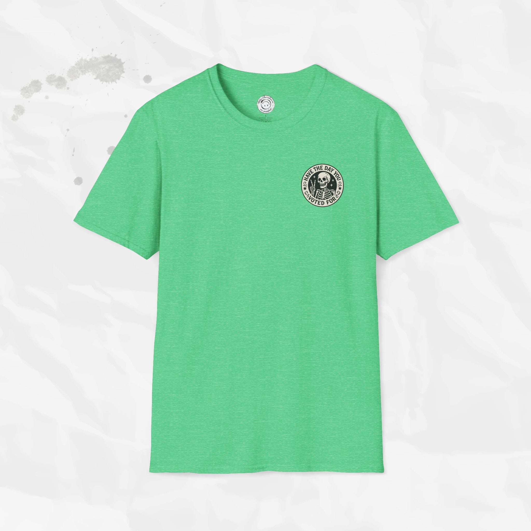 Have the Day You Voted For - T-Shirt
