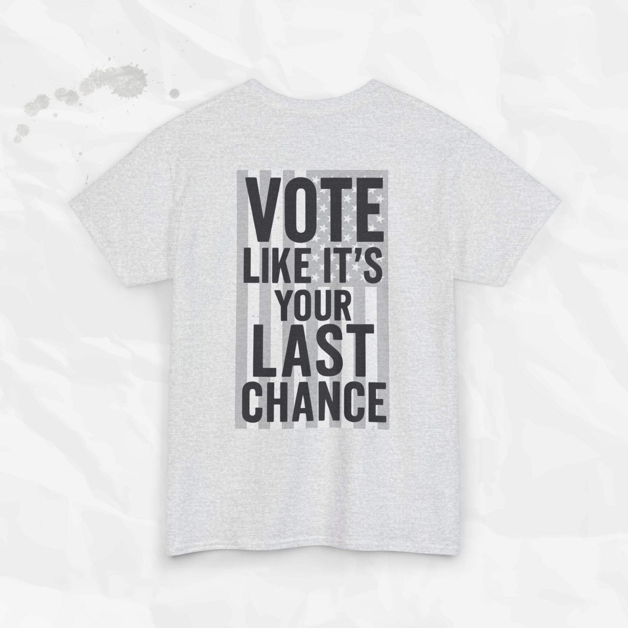 Vote Like It's Your Last Chance - T-Shirt