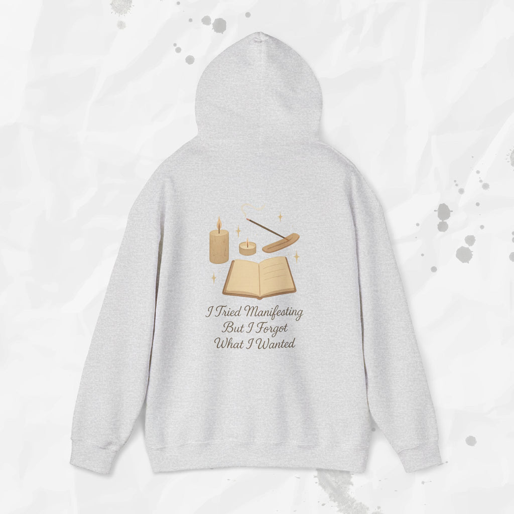 I Tried Manifesting But I Forgot What I Wanted - Hoodie