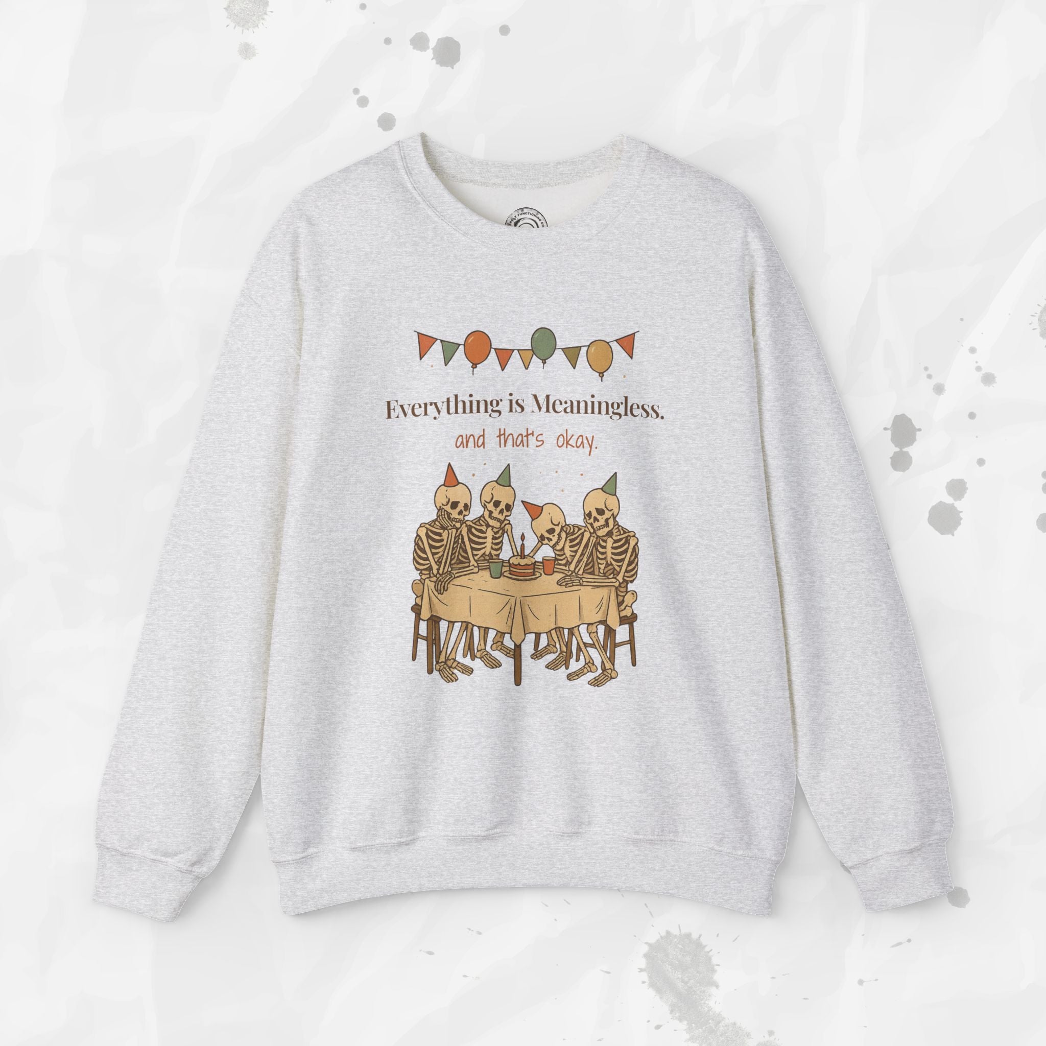 Everything is Meaningless and That's Okay - Crewneck Sweatshirt