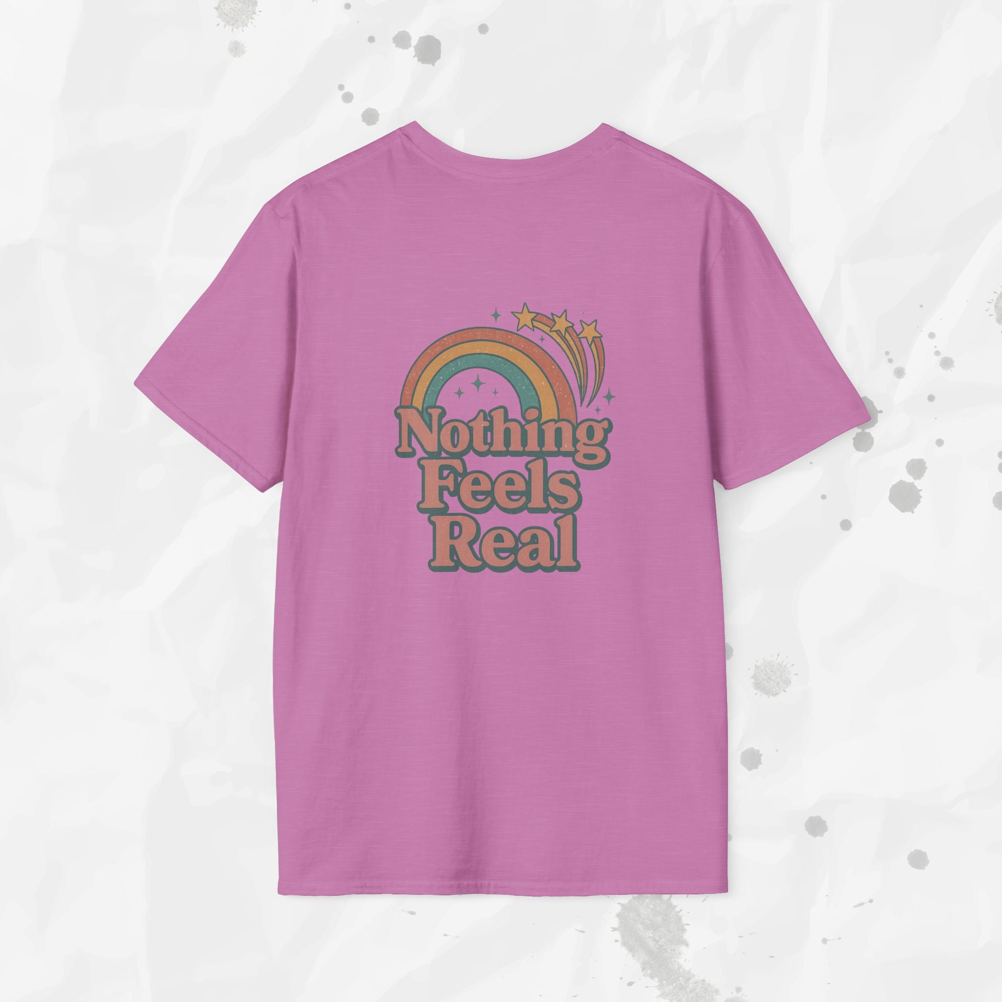 Nothing Feels Real - T-Shirt