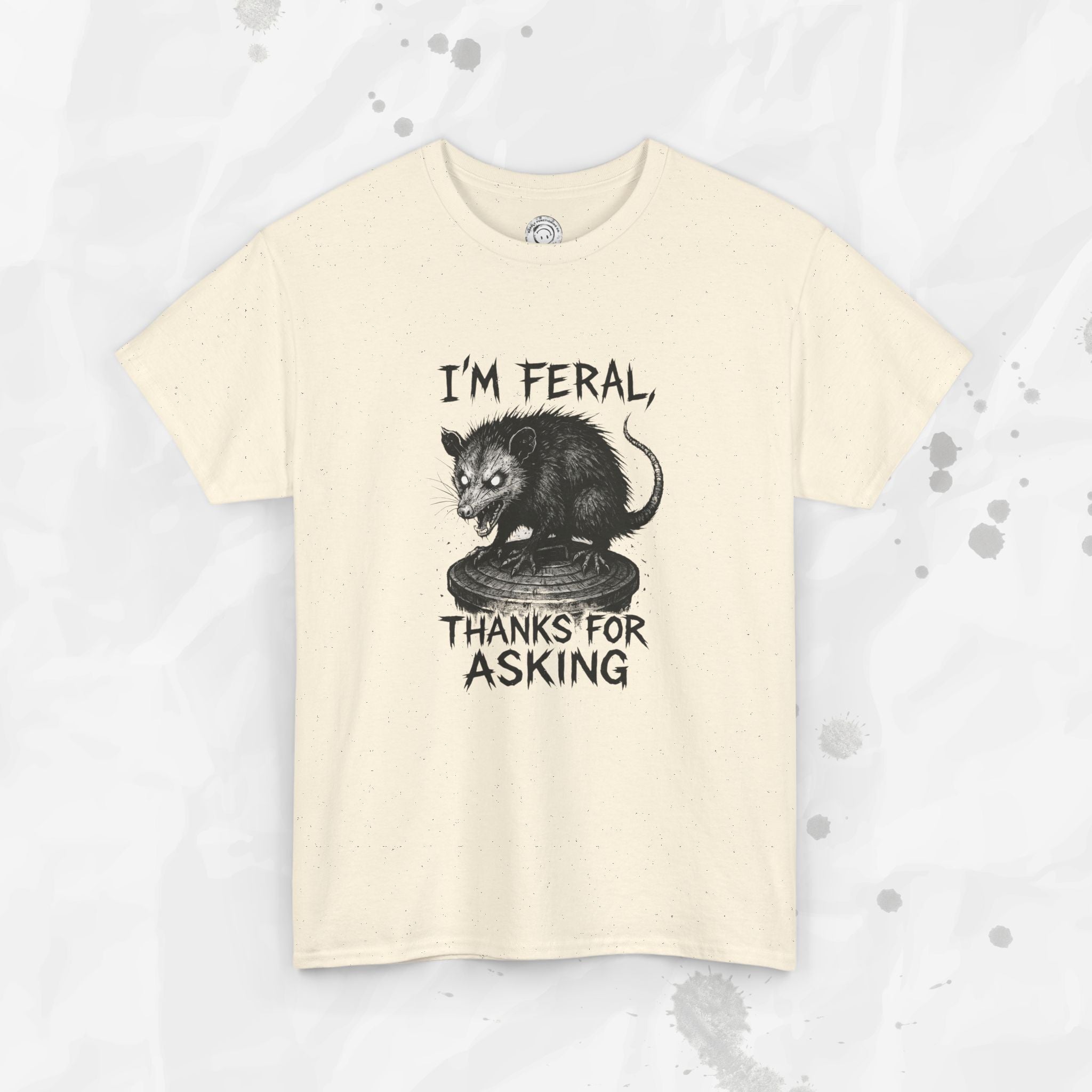 I'm Feral, Thanks for Asking - T-Shirt