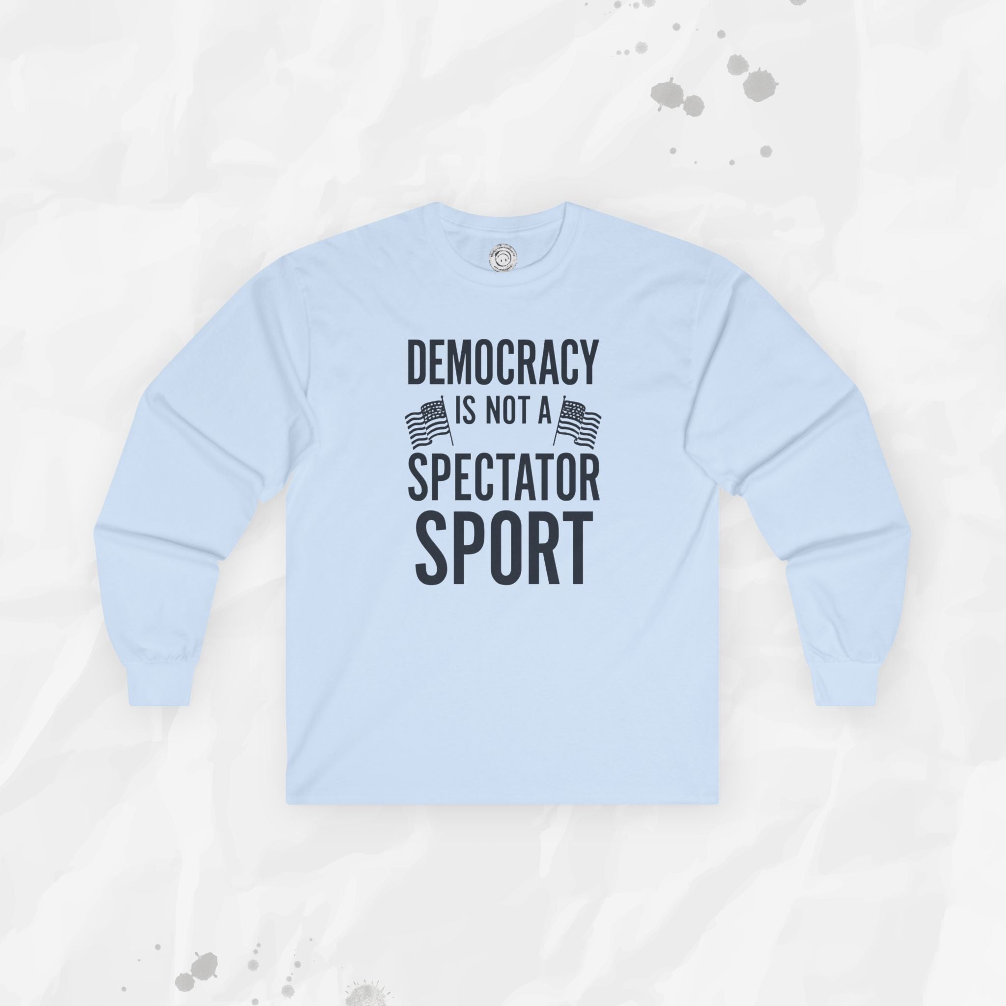 Democracy Is Not a Spectator Sport - Long Sleeve T-Shirt