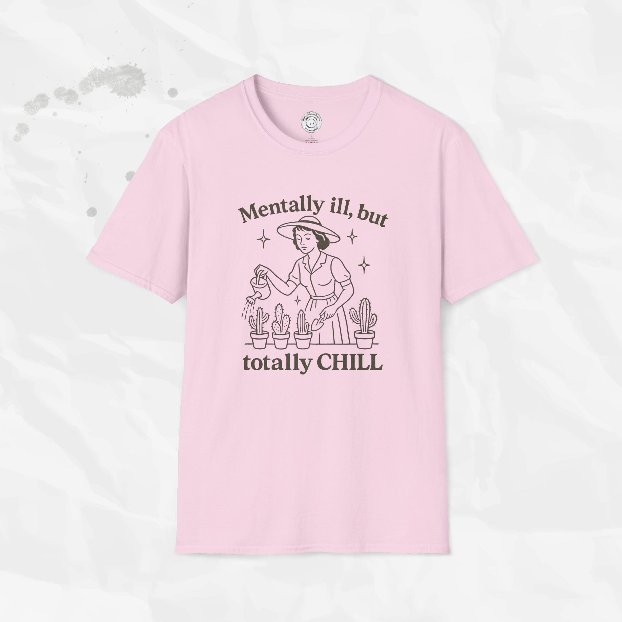 Mentally Ill But Totally Chill - T-Shirt