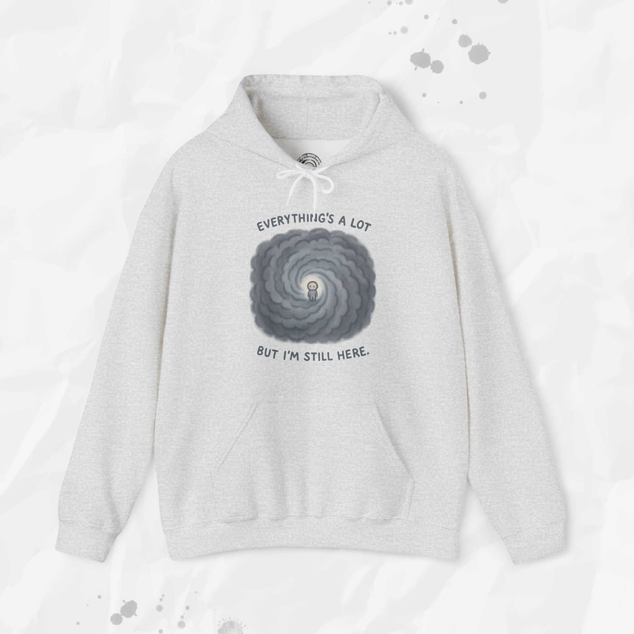 Everything's a Lot But I'm Still Here - Hoodie
