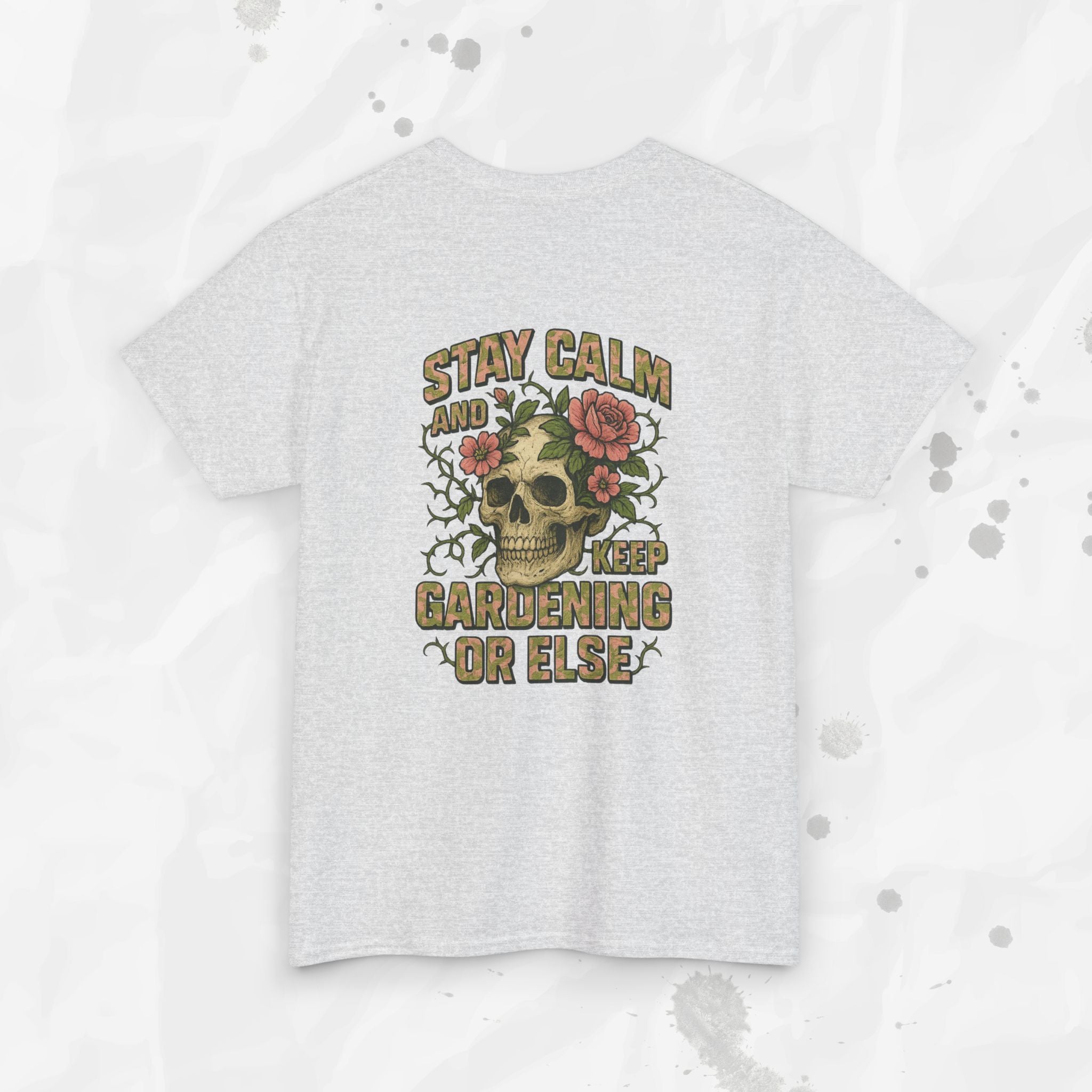Stay Calm and Keep Gardening or Else - T-Shirt