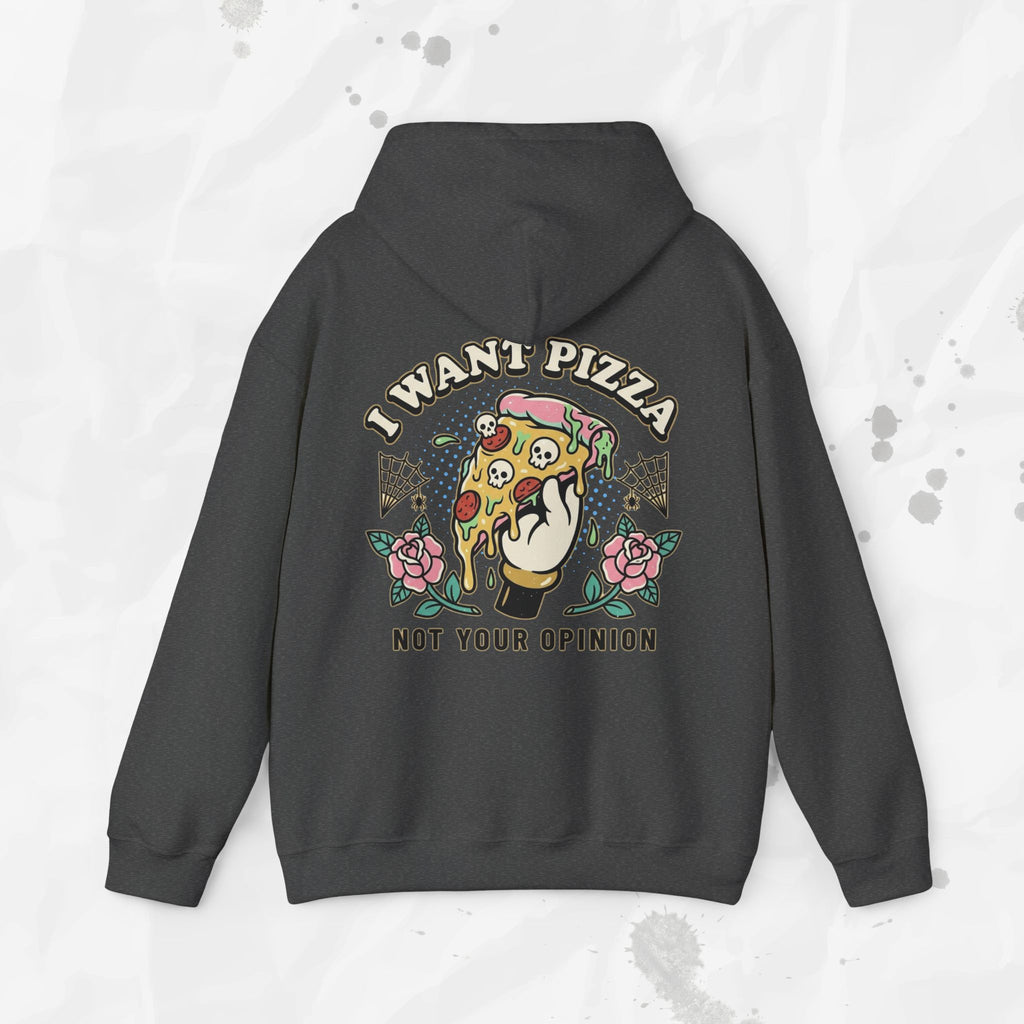 I Want Pizza, Not Your Opinion – Hoodie