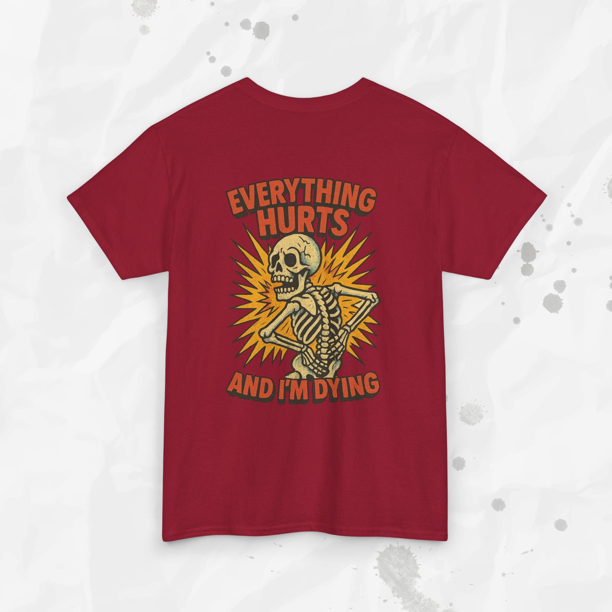 Everything Hurts and I'm Dying - T-Shirt