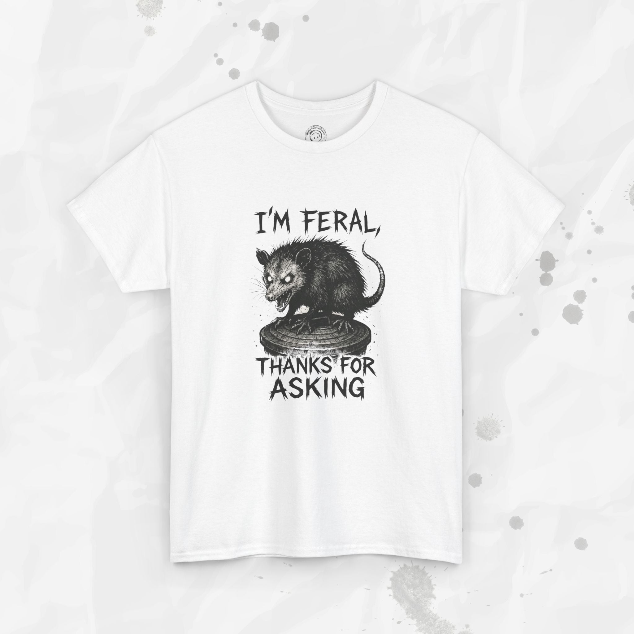 I'm Feral, Thanks for Asking - T-Shirt
