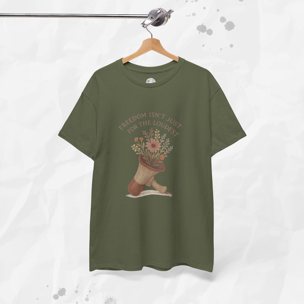 Freedom Isn't Just for the Loudest - T-Shirt