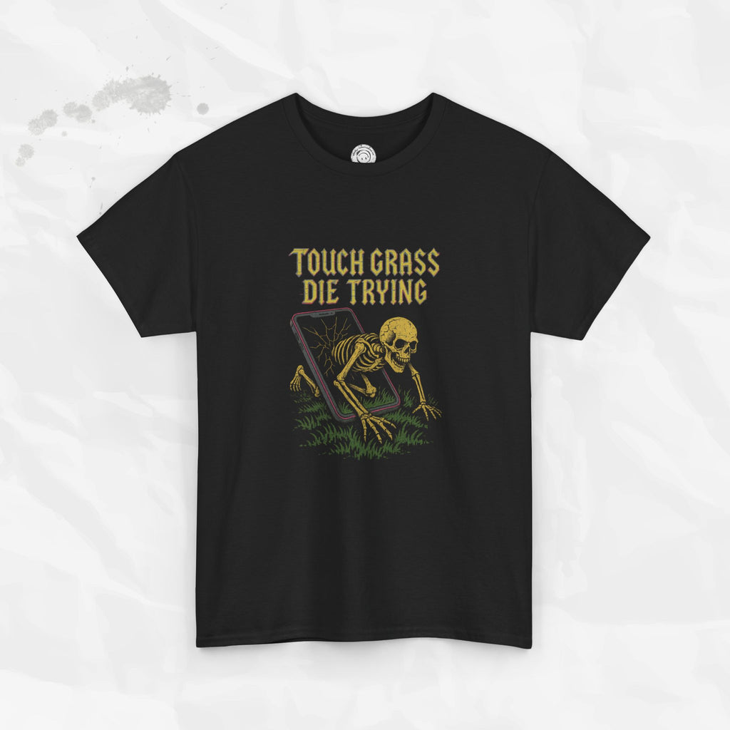 Touch Grass Die Trying - T-Shirt