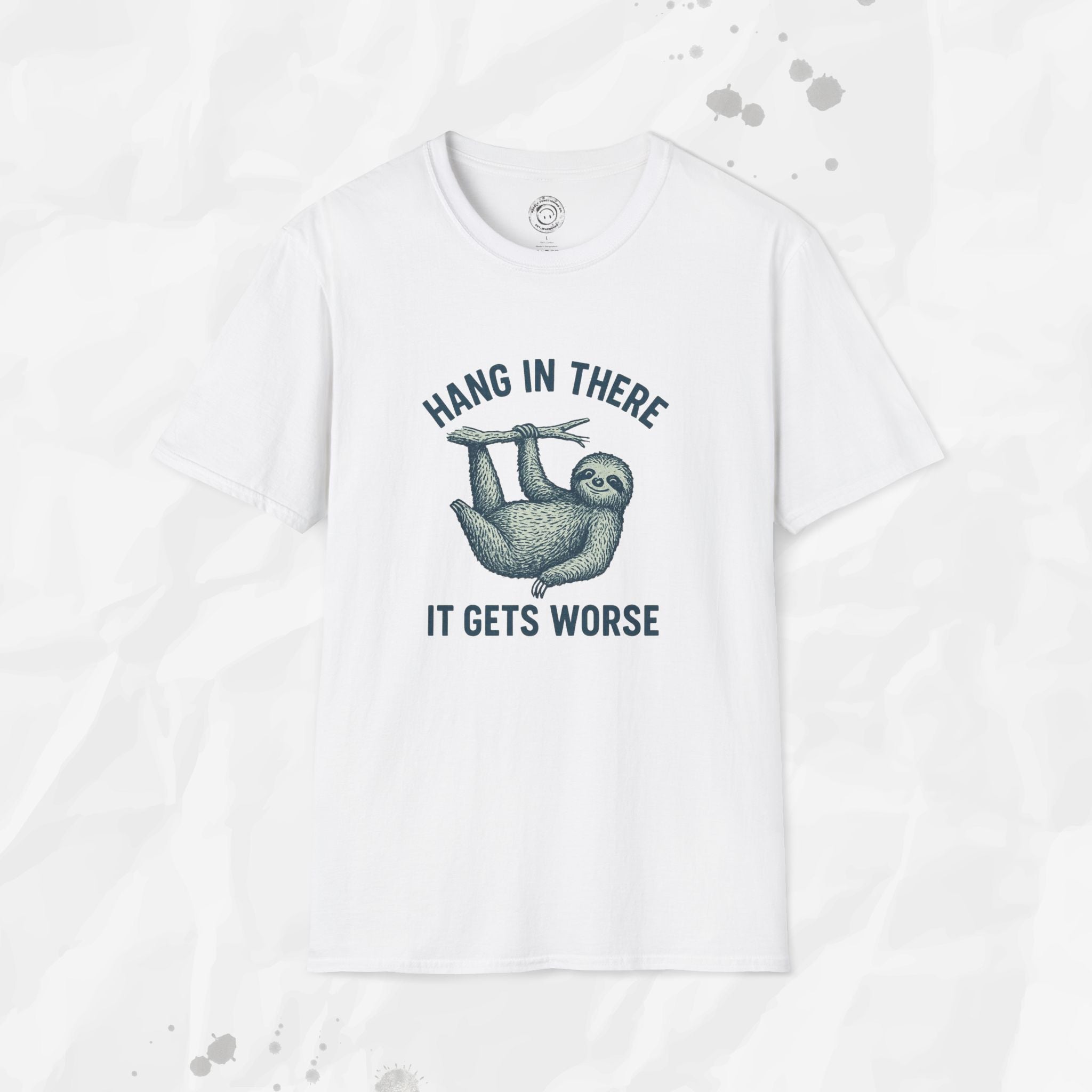 Hang In There, It Gets Worse - T-Shirt