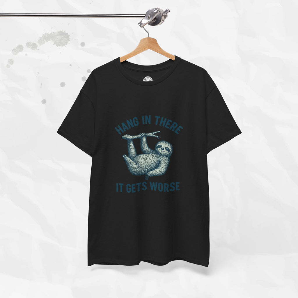 Hang In There, It Gets Worse - T-Shirt