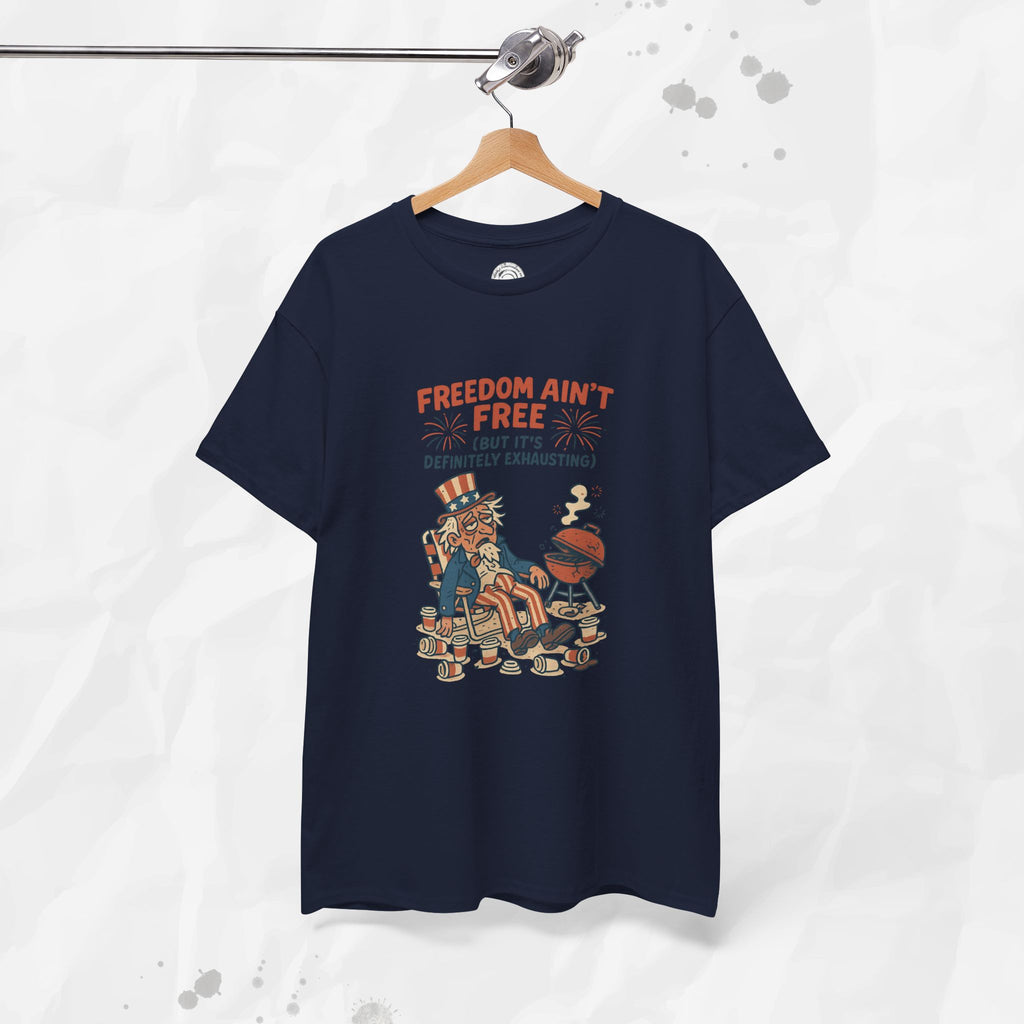 Freedom Aint Free (But Its Definitely Exhausting) - T-Shirt