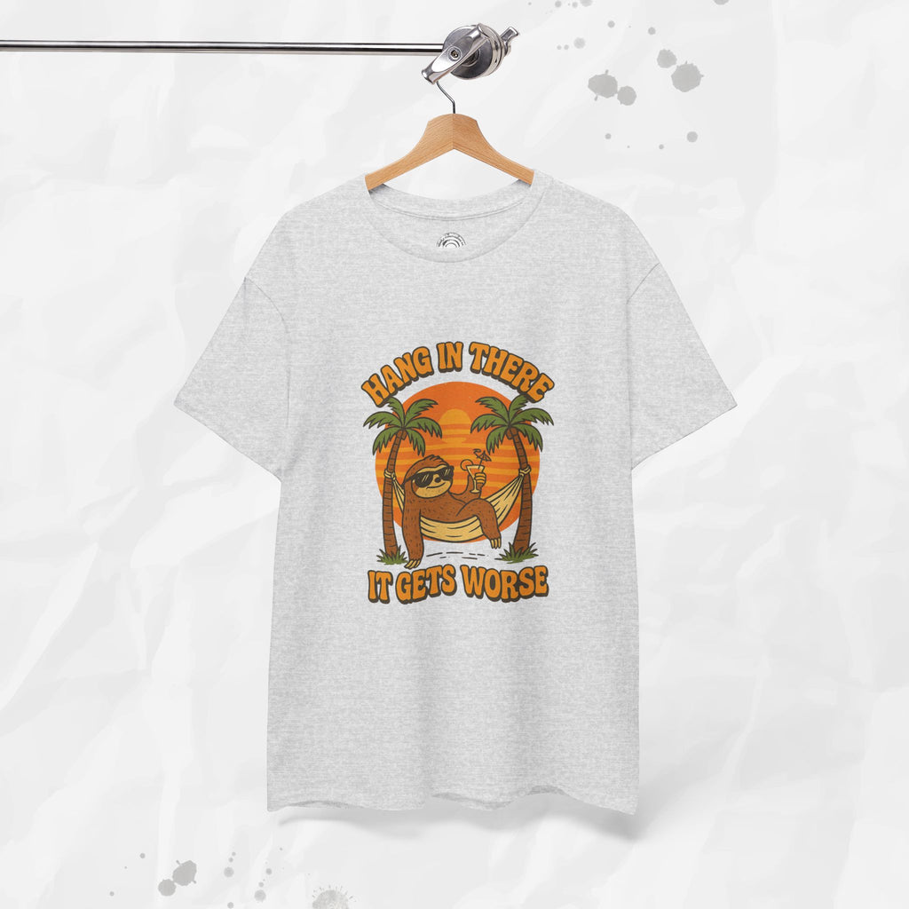 Hang In There, It Gets Worse - T-Shirt