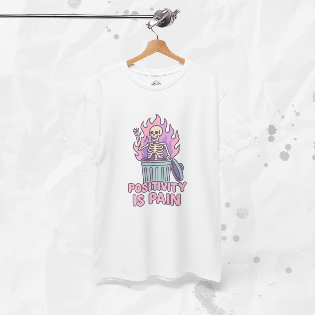 Positivity Is Pain - T-Shirt