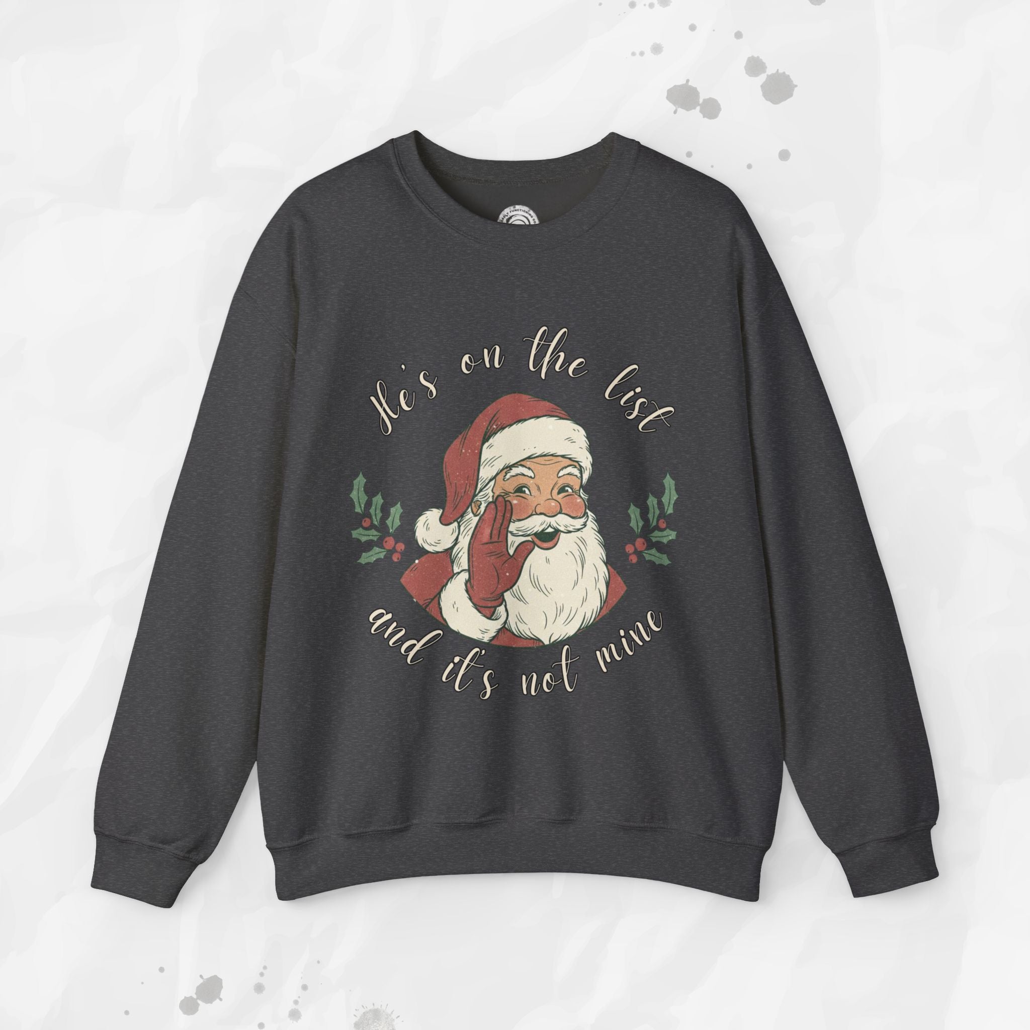 He’s on the List and It’s Not Mine – Crewneck Sweatshirt